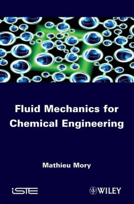  Fluid Mechanics for Chemical Engineers: An Exploration into the Symphony of Flow and Reaction