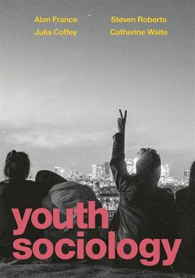  Youth: A Sociological Exploration - A Symphony of Rebellion and Hope in Changing Times